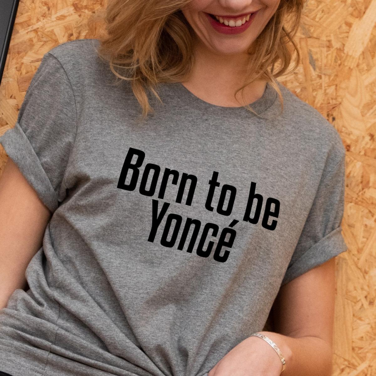 tshirt-femme-born-to-be-yonce-1.jpg